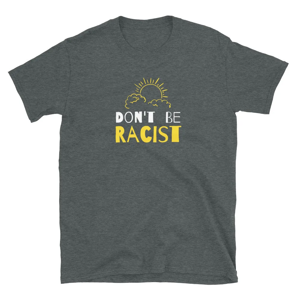 Don't be Racist  T-Shirt