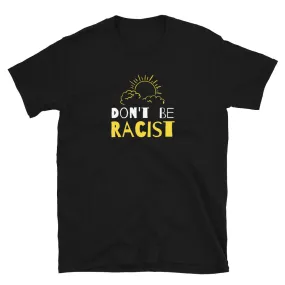 Don't be Racist  T-Shirt